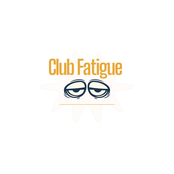 Club Fatigue